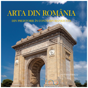 ARTA DIN ROMÂNIA. Din preistorie în contemporaneitate vol. I, II