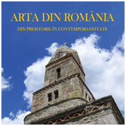 ARTA DIN ROMÂNIA. Din preistorie în contemporaneitate vol. I, II