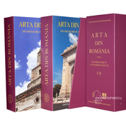 ARTA DIN ROMÂNIA. Din preistorie în contemporaneitate vol. I, II
