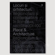 Locuri și arhitecturi. Regionalism și contextualism în România, secolele XX–XXI