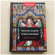 Patrimoniu recuperat. Vitralii din Banat. Secolele XIX - XX