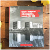 Locuirea între proiect și decizie politică. România 1954-1966