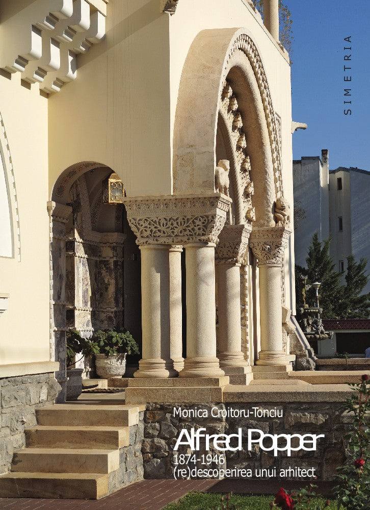 Monica Croitoru-Tonciu: Alfred Popper 1874-1946 (re)descoperirea unui arhitect