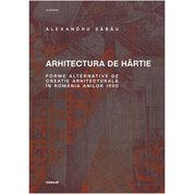 Arhitectura de hârtie. Forme alternative de creație arhitecturală în România anilor 1980